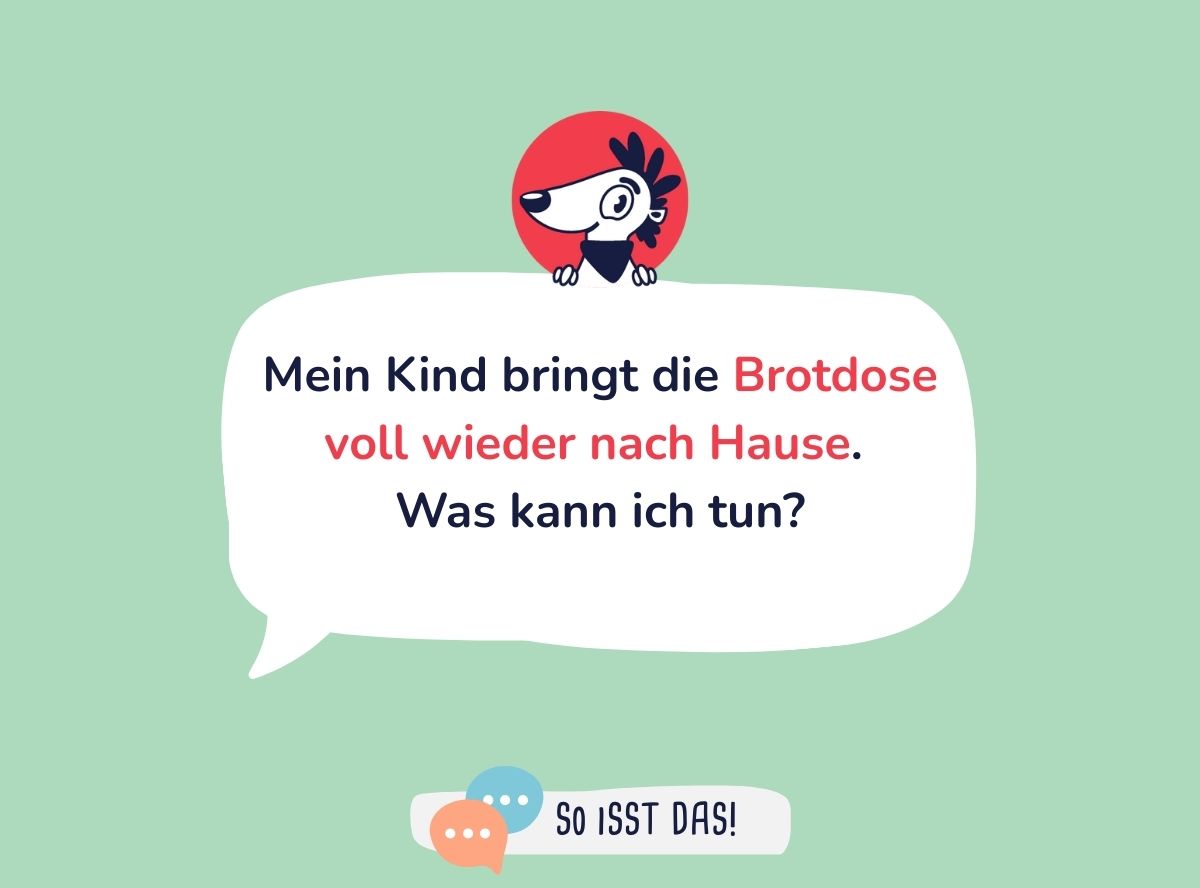 Volle Brotdose? Pausenbrot nicht angerührt? Das hilft