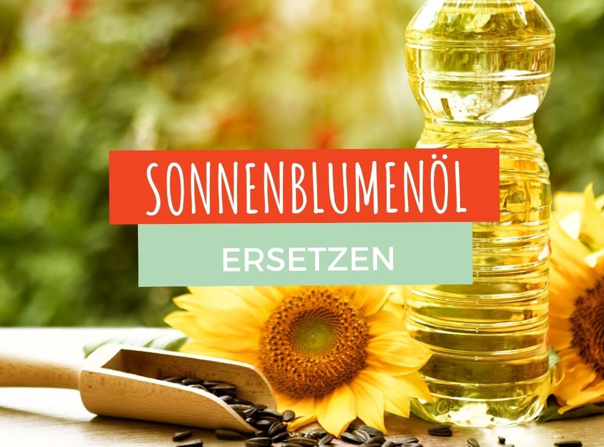 Sonnenblumenöl ersetzen